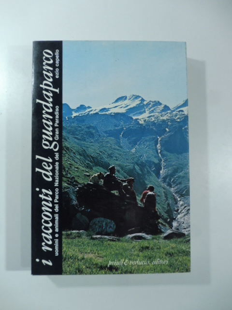 I racconti del guardaparco. Uomini e animali del Parco Nazionale del Gran Paradiso